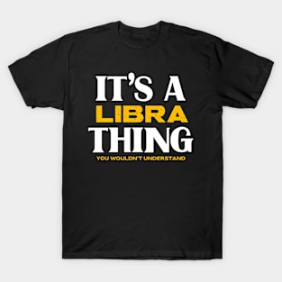 It's a Libra Thing You Wouldn't Understand T-Shirt